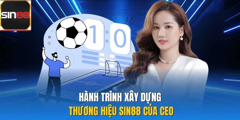 Hành trình xây dựng thương hiệu Sin88 của CEO